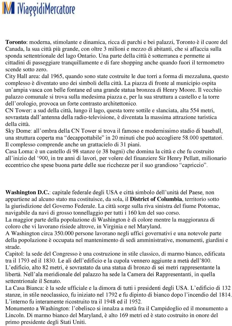 City Hall area: dal 1965, quando sono state costruite le due torri a forma di mezzaluna, questo complesso è diventato uno dei simboli della città.