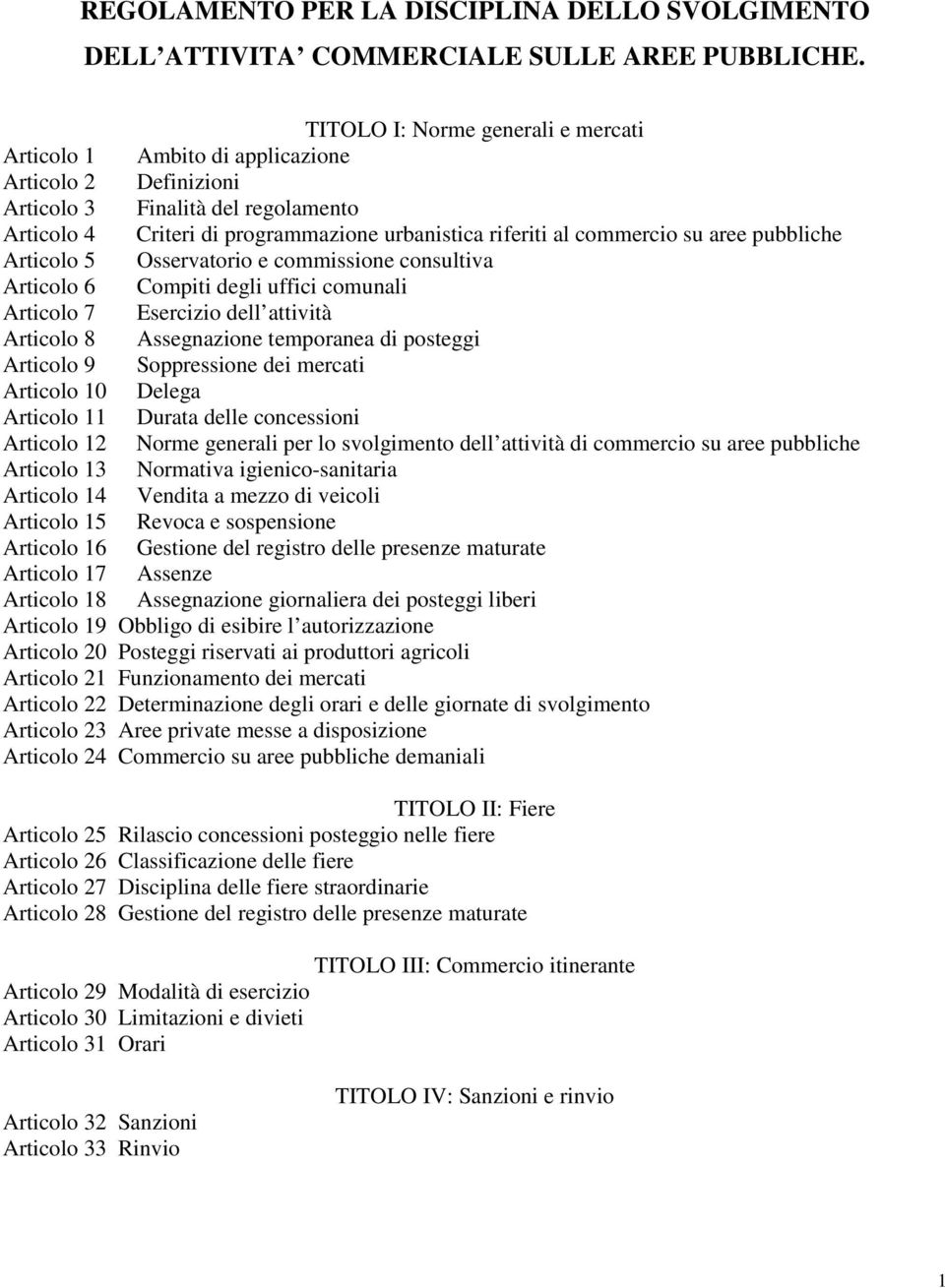 su aree pubbliche Articolo 5 Osservatorio e commissione consultiva Articolo 6 Compiti degli uffici comunali Articolo 7 Esercizio dell attività Articolo 8 Assegnazione temporanea di posteggi Articolo