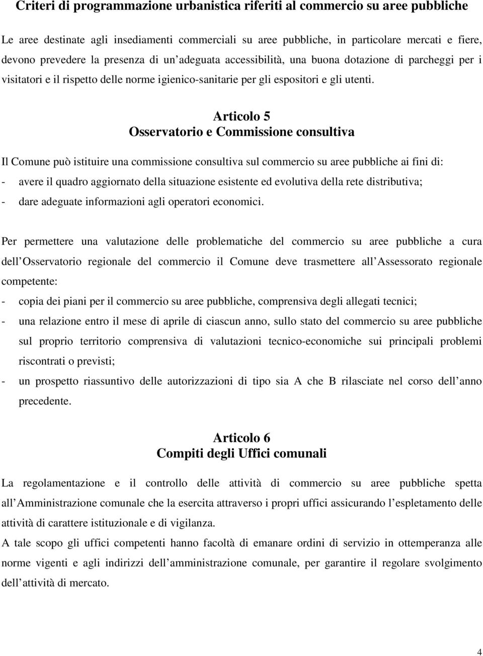 Articolo 5 Osservatorio e Commissione consultiva Il Comune può istituire una commissione consultiva sul commercio su aree pubbliche ai fini di: - avere il quadro aggiornato della situazione esistente