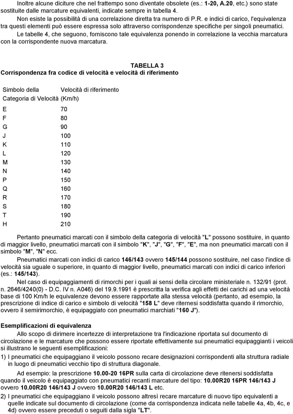 e indici di carico, l'equivalenza tra questi elementi può essere espressa solo attraverso corrispondenze specifiche per singoli pneumatici.