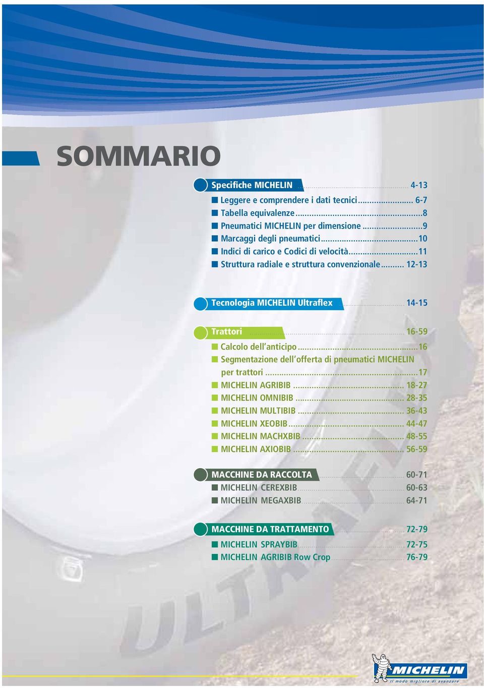 ..16 Segmentazione dell offerta di pneumatici MICHELIN per trattori...17 MICHELIN AGRIBIB... 18-27 MICHELIN OMNIBIB... 28-35 MICHELIN MULTIBIB... 36-43 MICHELIN XEOBIB.