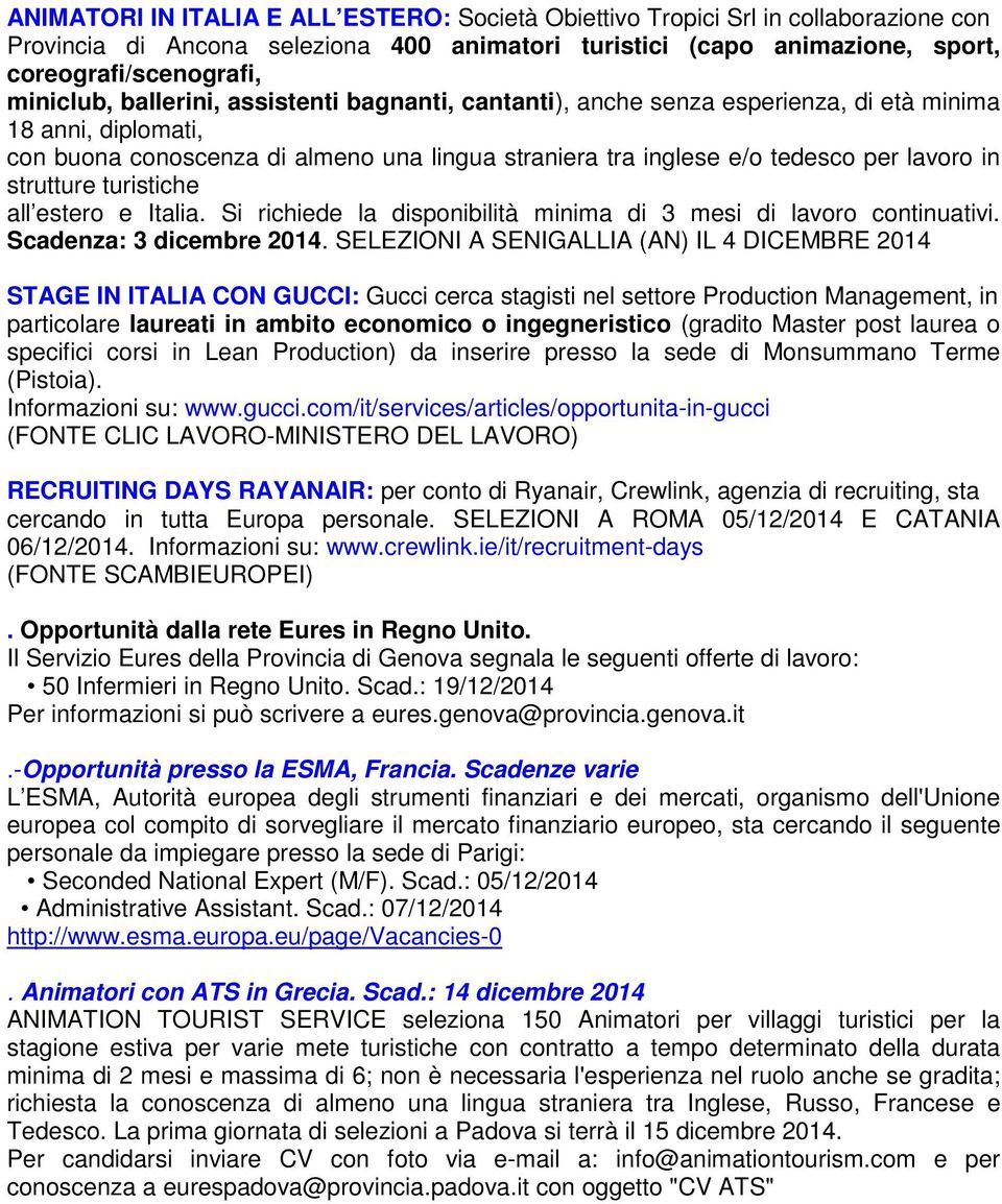 strutture turistiche all estero e Italia. Si richiede la disponibilità minima di 3 mesi di lavoro continuativi. Scadenza: 3 dicembre 2014.