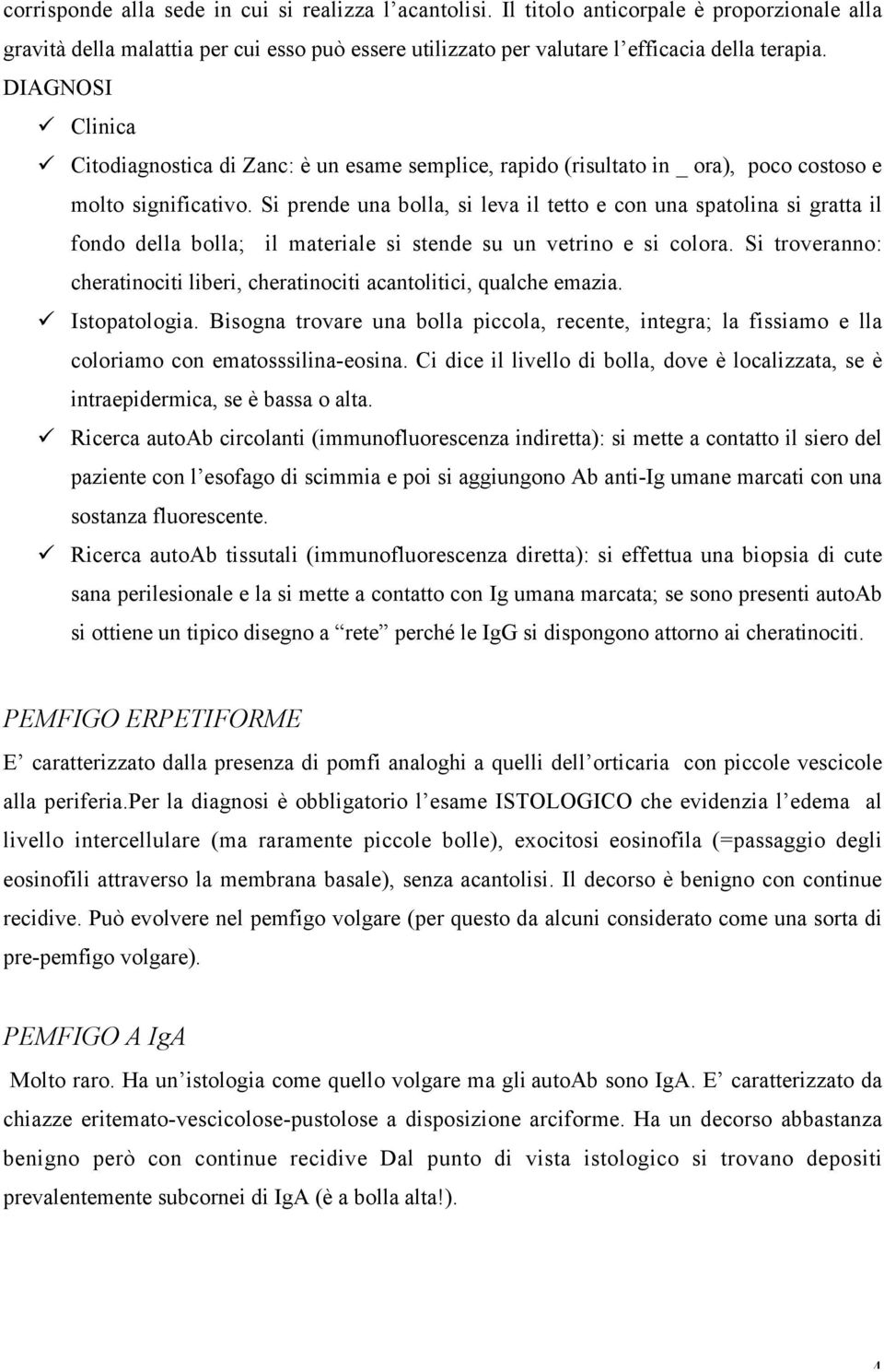 Si prende una bolla, si leva il tetto e con una spatolina si gratta il fondo della bolla; il materiale si stende su un vetrino e si colora.