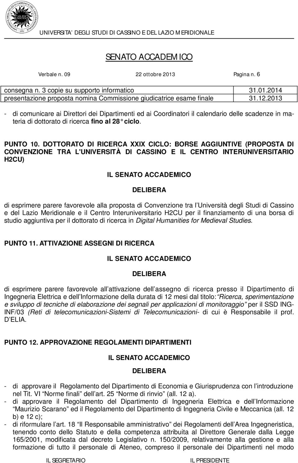 DOTTORATO DI RICERCA XXIX CICLO: BORSE AGGIUNTIVE (PROPOSTA DI CONVENZIONE TRA L'UNIVERSITÀ DI CASSINO E IL CENTRO INTERUNIVERSITARIO H2CU) di esprimere parere favorevole alla proposta di Convenzione