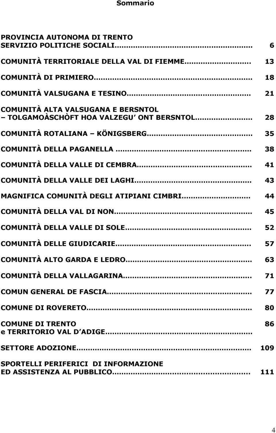 35 COMUNITÀ DELLA PAGANELLA.. 38 COMUNITÀ DELLA VALLE DI CEMBRA.