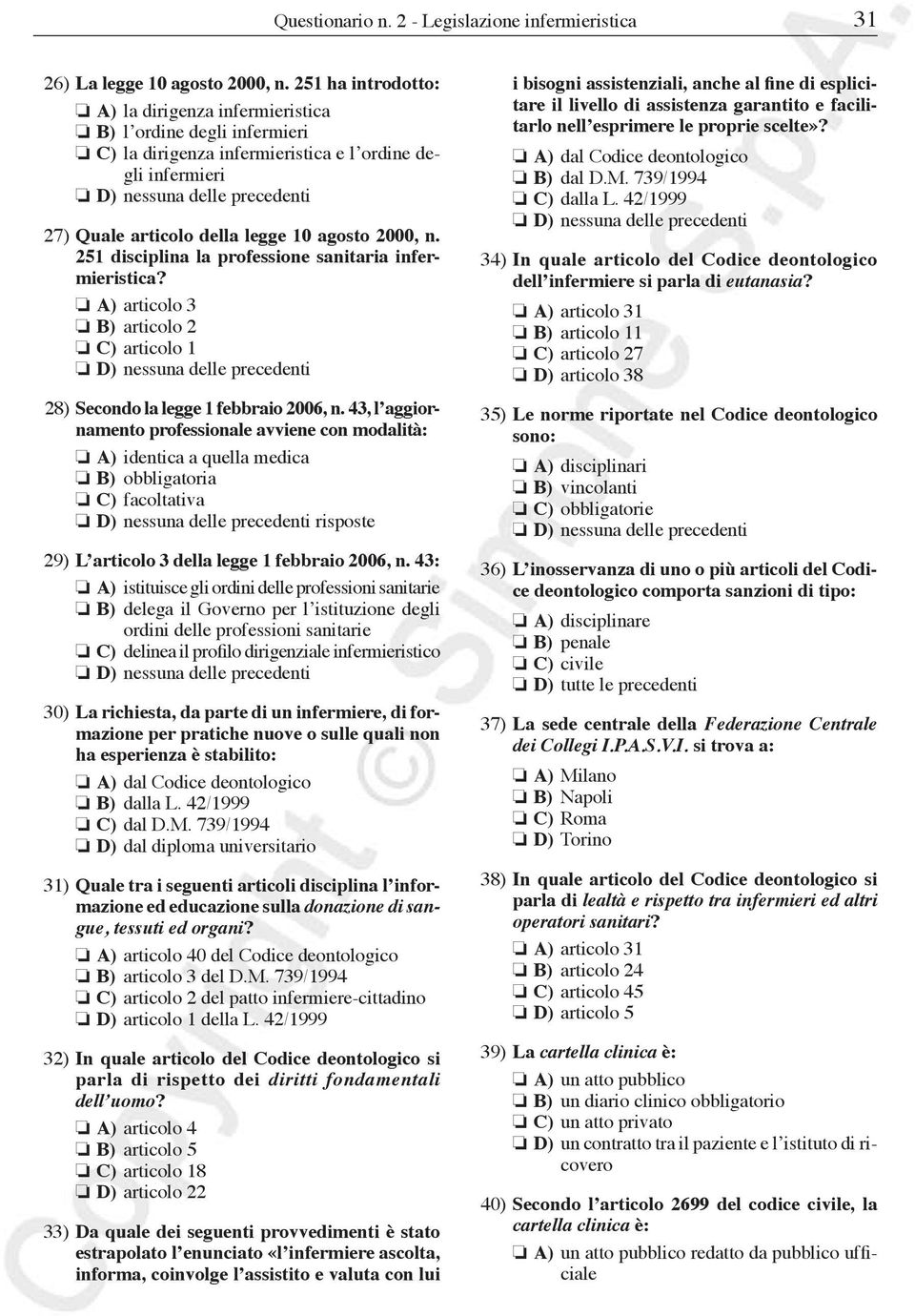 251 disciplina la professione sanitaria infermieristica? A) articolo 3 B) articolo 2 C) articolo 1 28) Secondo la legge 1 febbraio 2006, n.