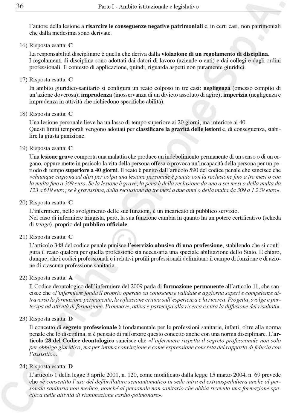 I regolamenti di disciplina sono adottati dai datori di lavoro (aziende o enti) e dai collegi e dagli ordini professionali.