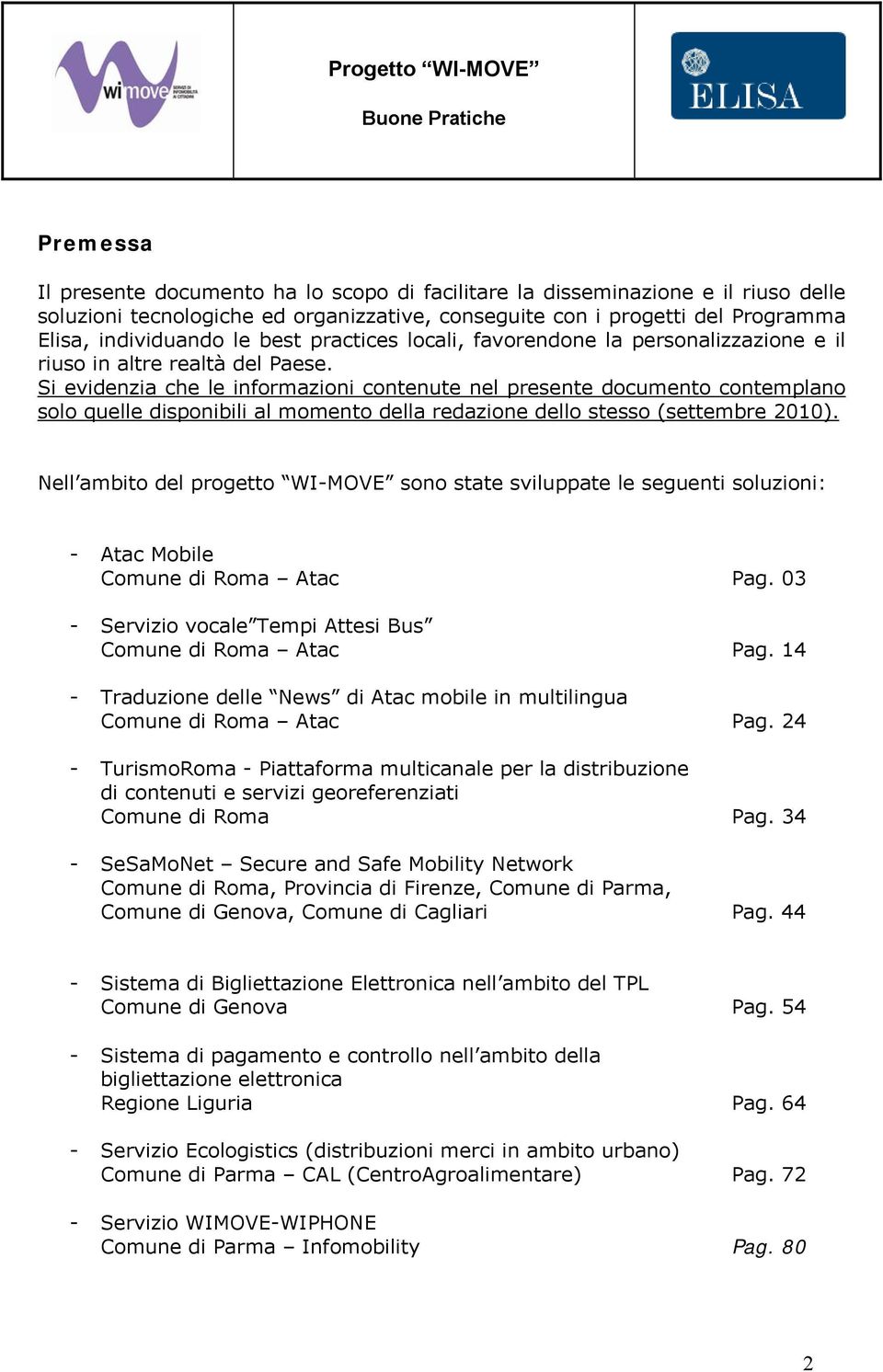 Si evidenzia che le informazioni contenute nel presente documento contemplano solo quelle disponibili al momento della redazione dello stesso (settembre 2010).