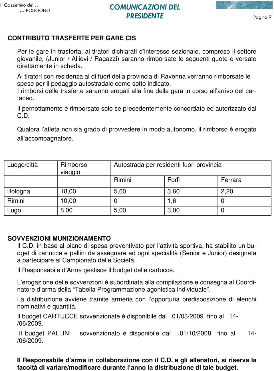 Ai tiratori con residenza al di fuori della provincia di Ravenna verranno rimborsate le spese per il pedaggio autostradale come sotto indicato.