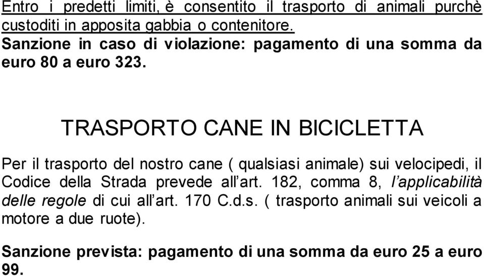 TRASPORTO CANE IN BICICLETTA Per il trasporto del nostro cane ( qualsiasi animale) sui velocipedi, il Codice della Strada prevede