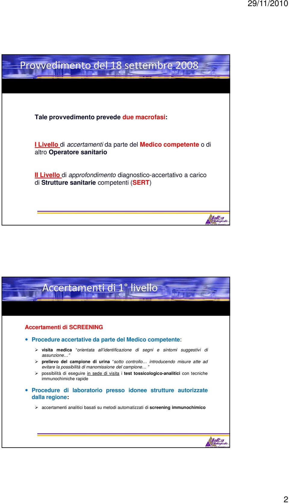 orientata all identificazione di segni e sintomi suggestivi di assunzione prelievo del campione di urina sotto controllo introducendo misure atte ad evitare la possibilità di manomissione del