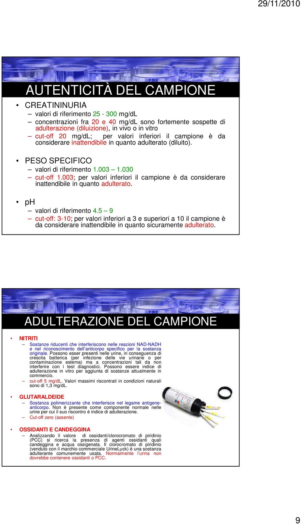 3; per valori inferiori il campione è da considerare inattendibile in quanto adulterato. ph valori di riferimento 4.