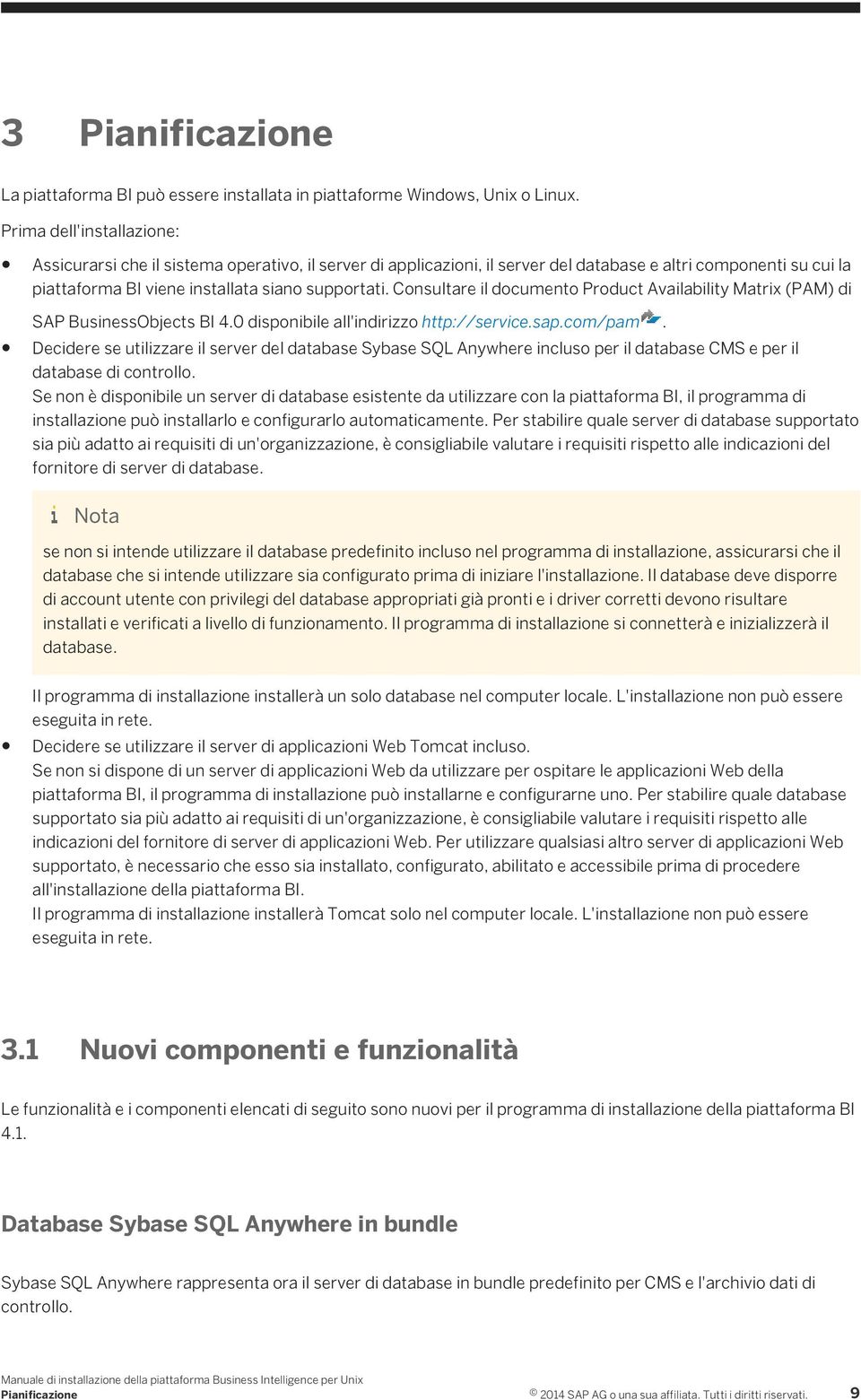 Consultare il documento Product Availability Matrix (PAM) di SAP BusinessObjects BI 4.0 disponibile all'indirizzo http://service.sap.com/pam.