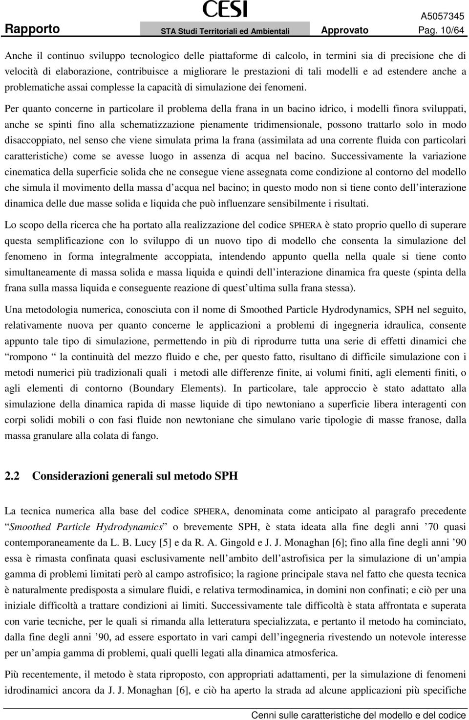 estendere anche a problematiche assai complesse la capacità di simulazione dei fenomeni.