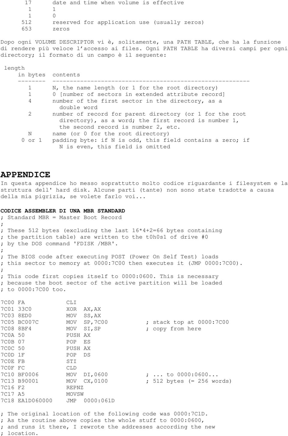 Ogni PATH TABLE ha diversi campi per ogni directory; il formato di un campo è il seguente: length in bytes contents -------- --------------------------------------------------------- 1 N, the name