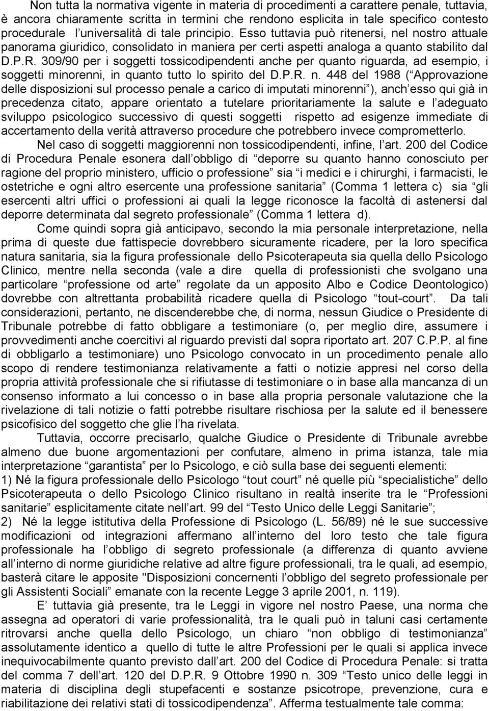 309/90 per i soggetti tossicodipendenti anche per quanto riguarda, ad esempio, i soggetti minorenni, in quanto tutto lo spirito del D.P.R. n.