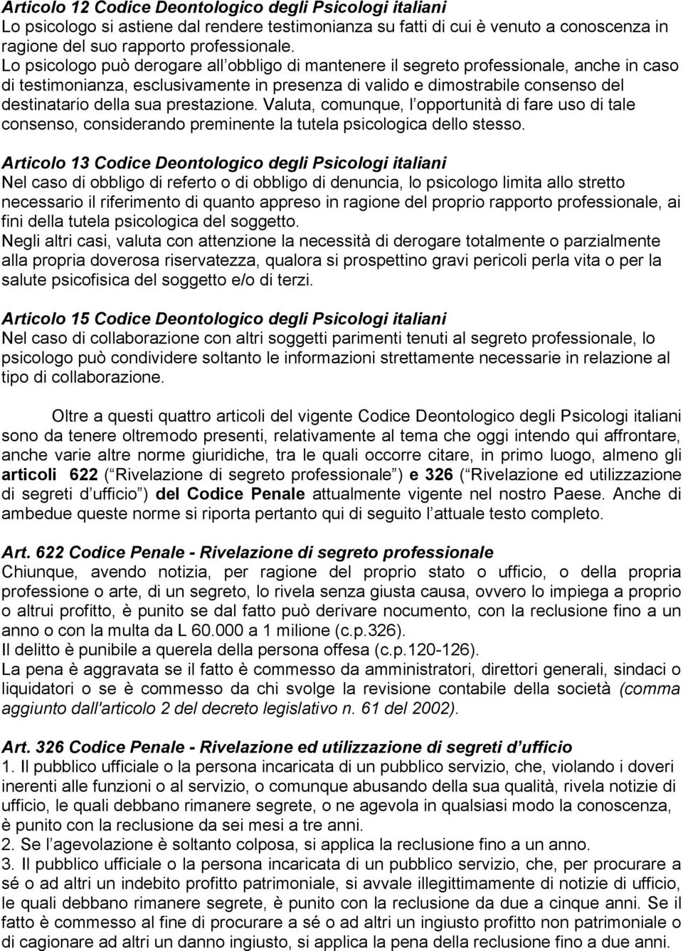 prestazione. Valuta, comunque, l opportunità di fare uso di tale consenso, considerando preminente la tutela psicologica dello stesso.