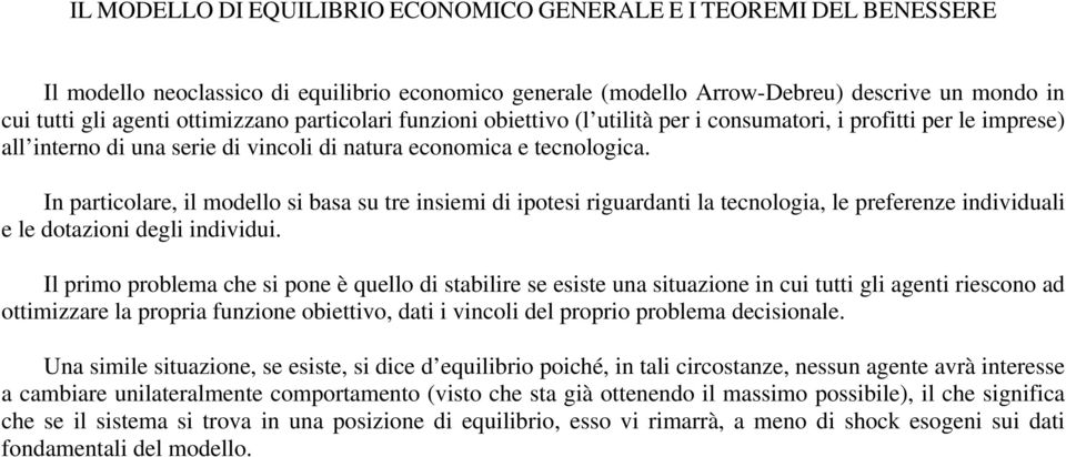 In particolare, il modello si basa su tre insiemi di ipotesi riguardanti la tecnologia, le preferenze individuali e le dotazioni degli individui.