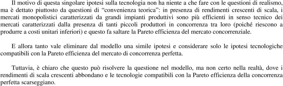 concorrenza tra loro (poiché riescono a produrre a costi unitari inferiori) e questo fa saltare la Pareto efficienza del mercato concorrenziale.