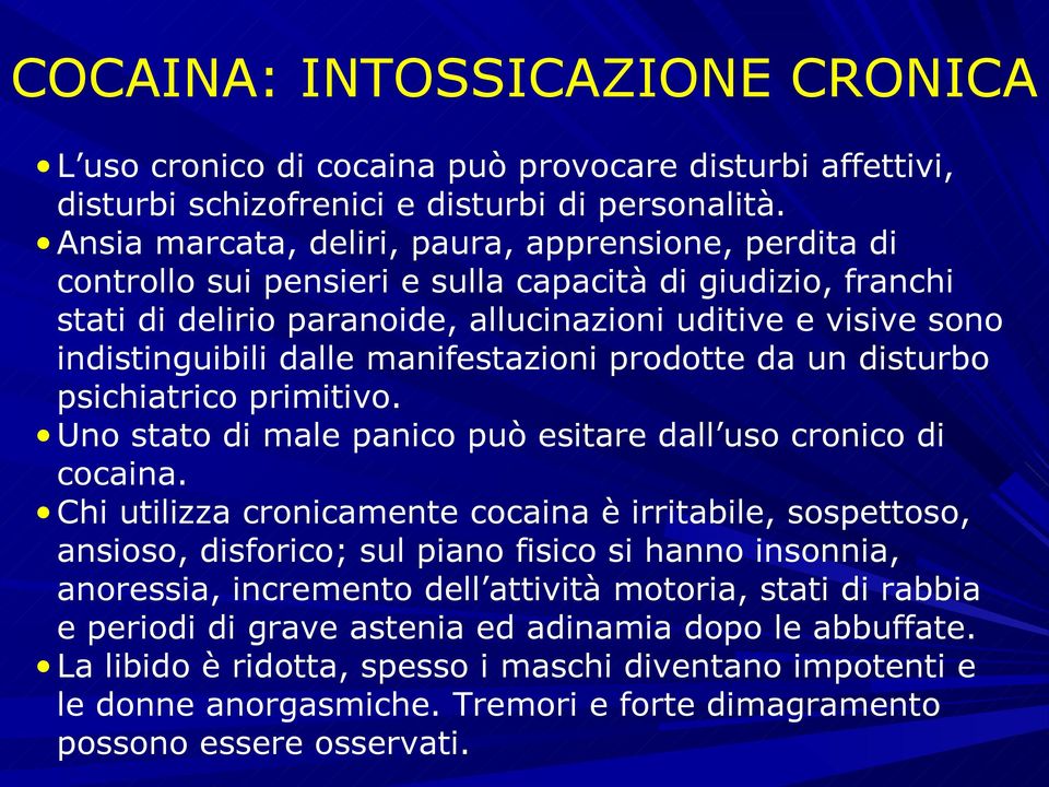 dalle manifestazioni prodotte da un disturbo psichiatrico primitivo. Uno stato di male panico può esitare dall uso cronico di cocaina.