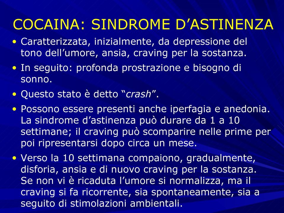 La sindrome d astinenza può durare da 1 a 10 settimane; il craving può scomparire nelle prime per poi ripresentarsi dopo circa un mese.