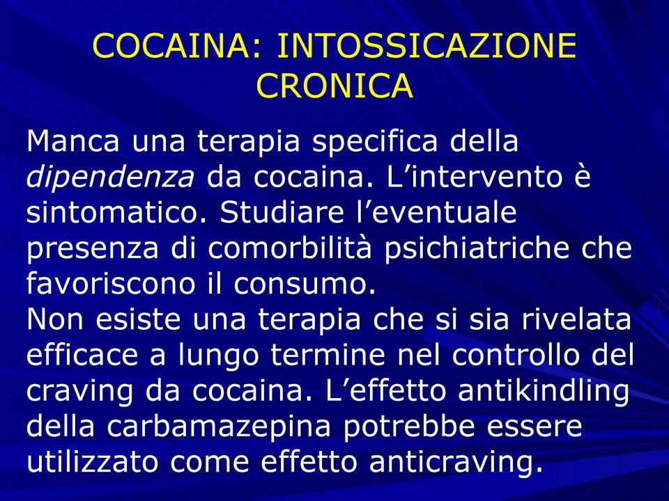 Studiare l eventuale presenza di comorbilità psichiatriche che favoriscono il consumo.