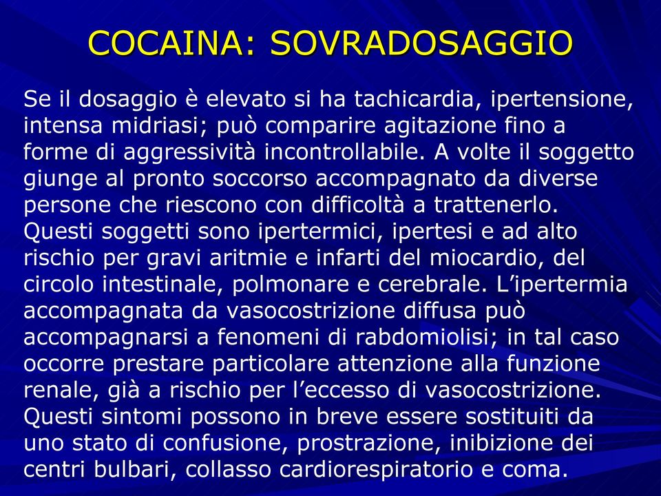 Questi soggetti sono ipertermici, ipertesi e ad alto rischio per gravi aritmie e infarti del miocardio, del circolo intestinale, polmonare e cerebrale.