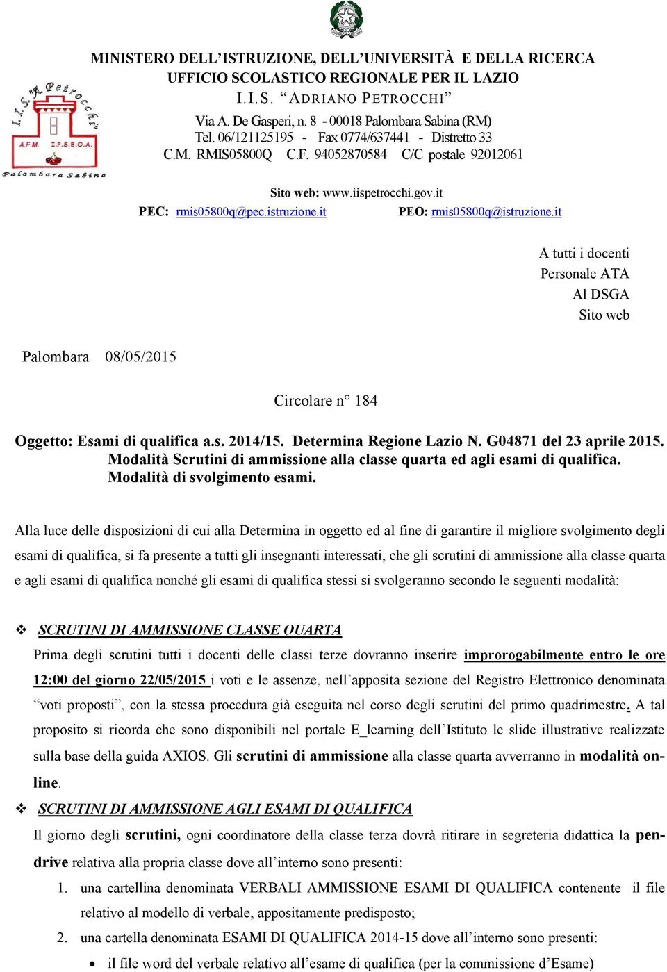 it A tutti i docenti Personale ATA Al DSGA Sito web Palombara 08/05/2015 Circolare n 184 Oggetto: Esami di qualifica a.s. 2014/15. Determina Regione Lazio N. G04871 del 23 aprile 2015.