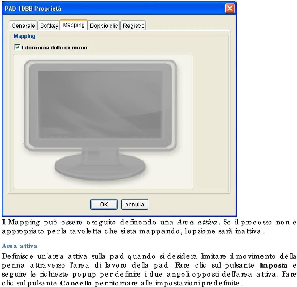 Area attiva Definisce un'area attiva sulla pad quando si desidera limitare il movimento della penna attraverso l'area di