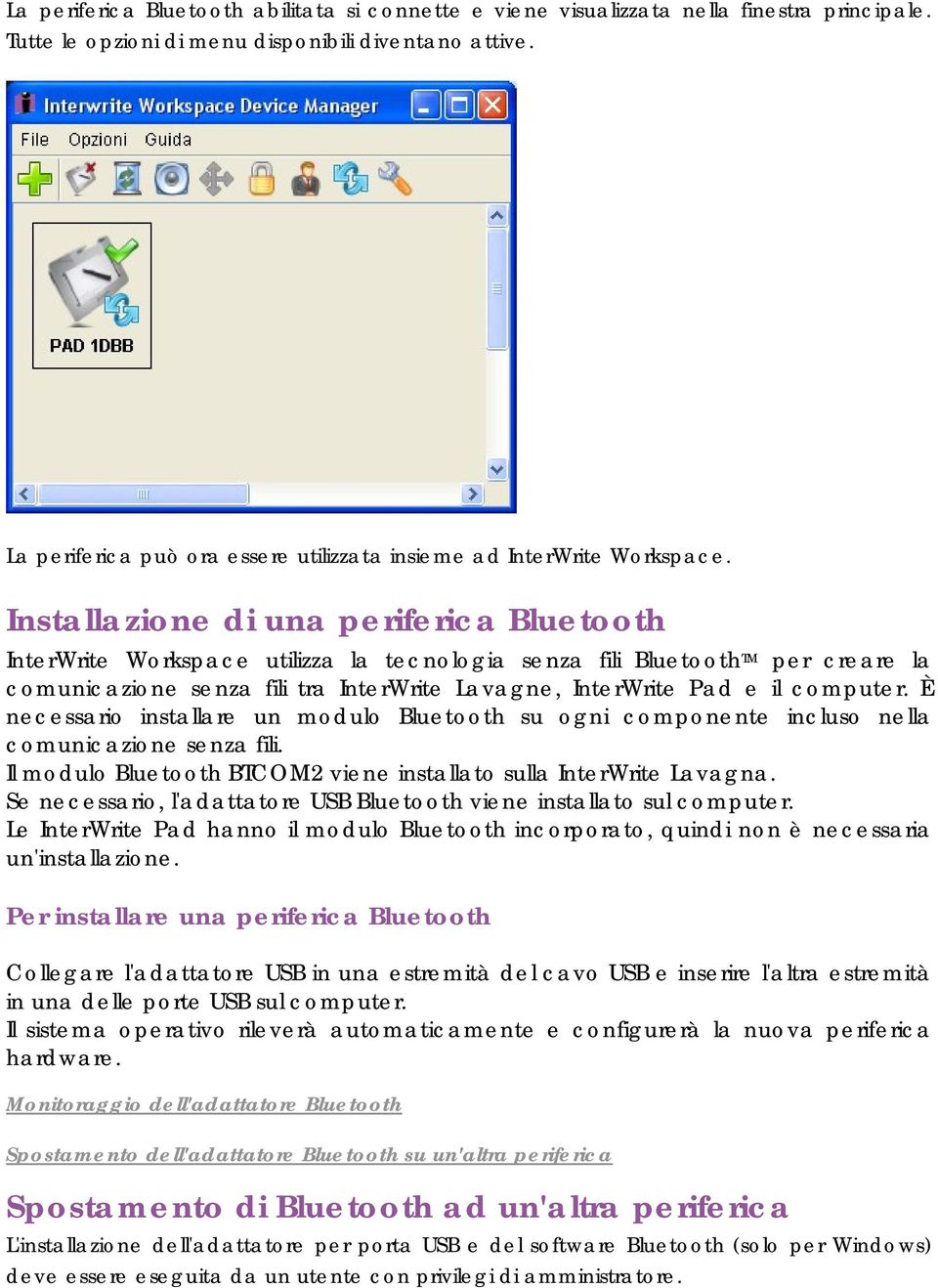 Installazione di una periferica Bluetooth InterWrite Workspace utilizza la tecnologia senza fili Bluetooth TM per creare la comunicazione senza fili tra InterWrite Lavagne, InterWrite Pad e il