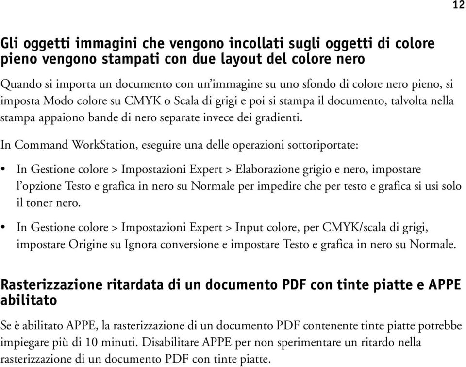 In Command WorkStation, eseguire una delle operazioni sottoriportate: In Gestione colore > Impostazioni Expert > Elaborazione grigio e nero, impostare l opzione Testo e grafica in nero su Normale per