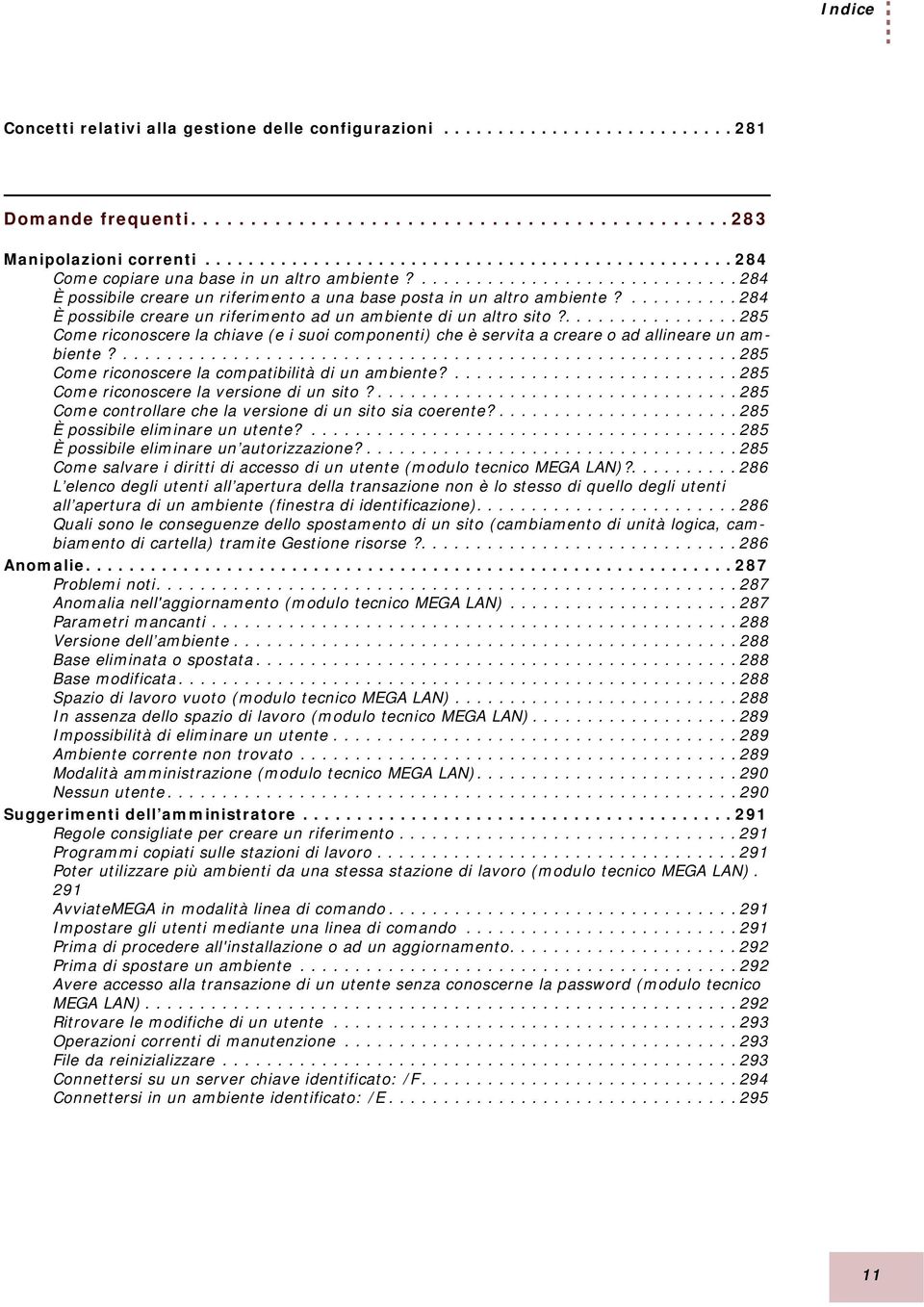 .......... 284 È possibile creare un riferimento ad un ambiente di un altro sito?................ 285 Come riconoscere la chiave (e i suoi componenti) che è servita a creare o ad allineare un ambiente?