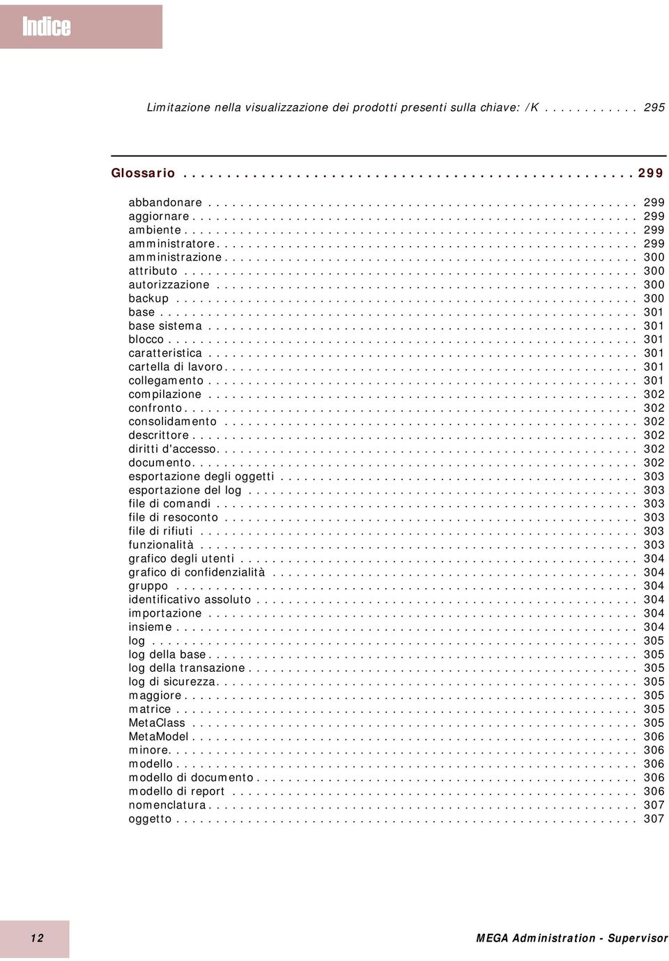 ................................................... 300 attributo......................................................... 300 autorizzazione..................................................... 300 backup.