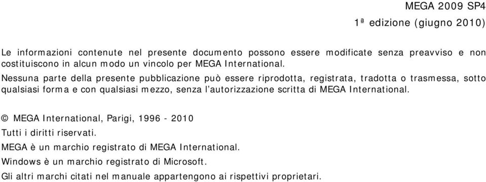 Nessuna parte della presente pubblicazione può essere riprodotta, registrata, tradotta o trasmessa, sotto qualsiasi forma e con qualsiasi mezzo, senza l