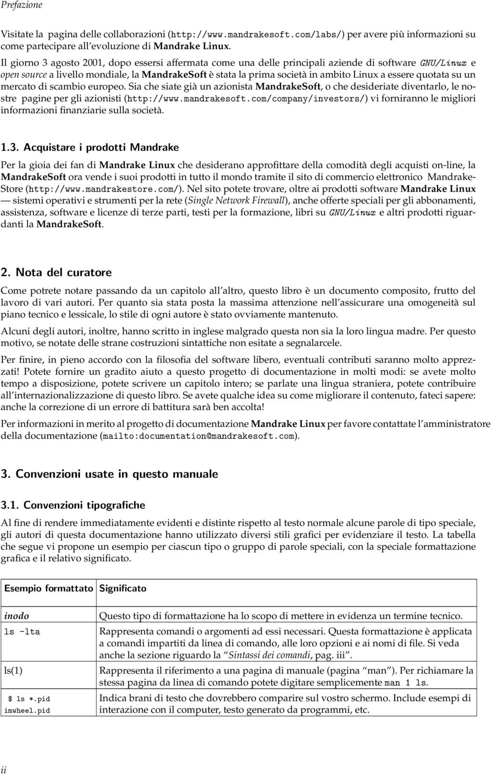 essere quotata su un mercato di scambio europeo. Sia che siate già un azionista MandrakeSoft, o che desideriate diventarlo, le nostre pagine per gli azionisti (http://www.mandrakesoft.