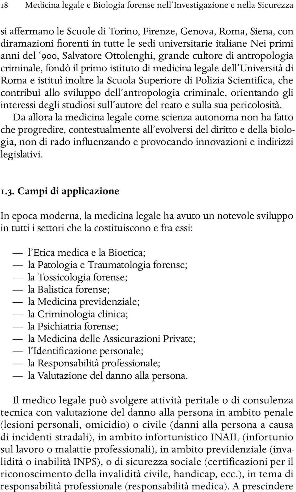 Superiore di Polizia Scientifica, che contribuì allo sviluppo dell antropologia criminale, orientando gli interessi degli studiosi sull autore del reato e sulla sua pericolosità.