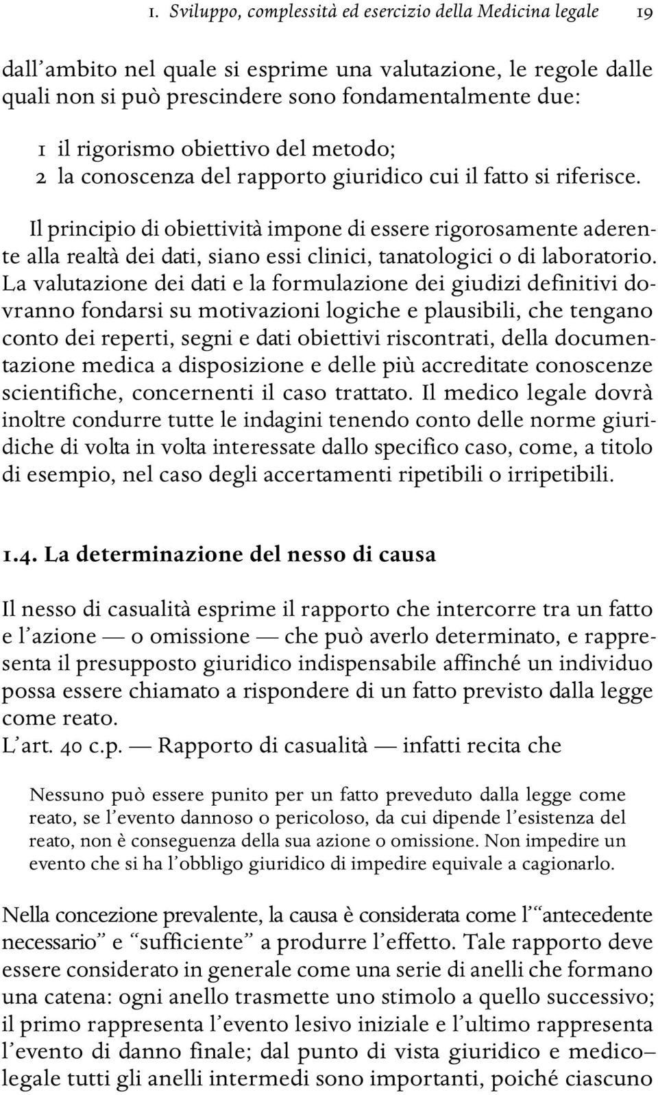 Il principio di obiettività impone di essere rigorosamente aderente alla realtà dei dati, siano essi clinici, tanatologici o di laboratorio.