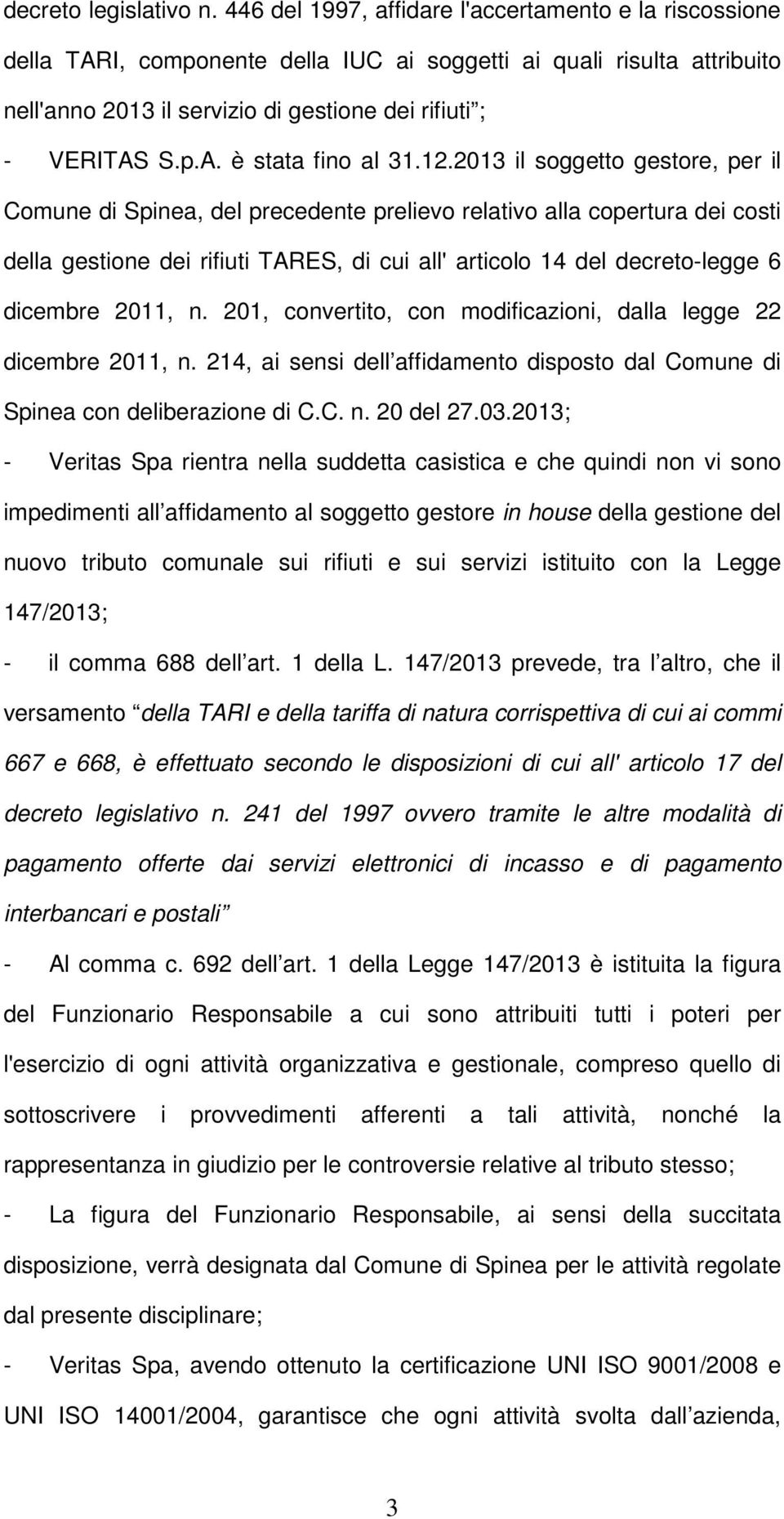 12.2013 il sggett gestre, per il Cmune di Spinea, del precedente preliev relativ alla cpertura dei csti della gestine dei rifiuti TARES, di cui all' articl 14 del decret-legge 6 dicembre 2011, n.