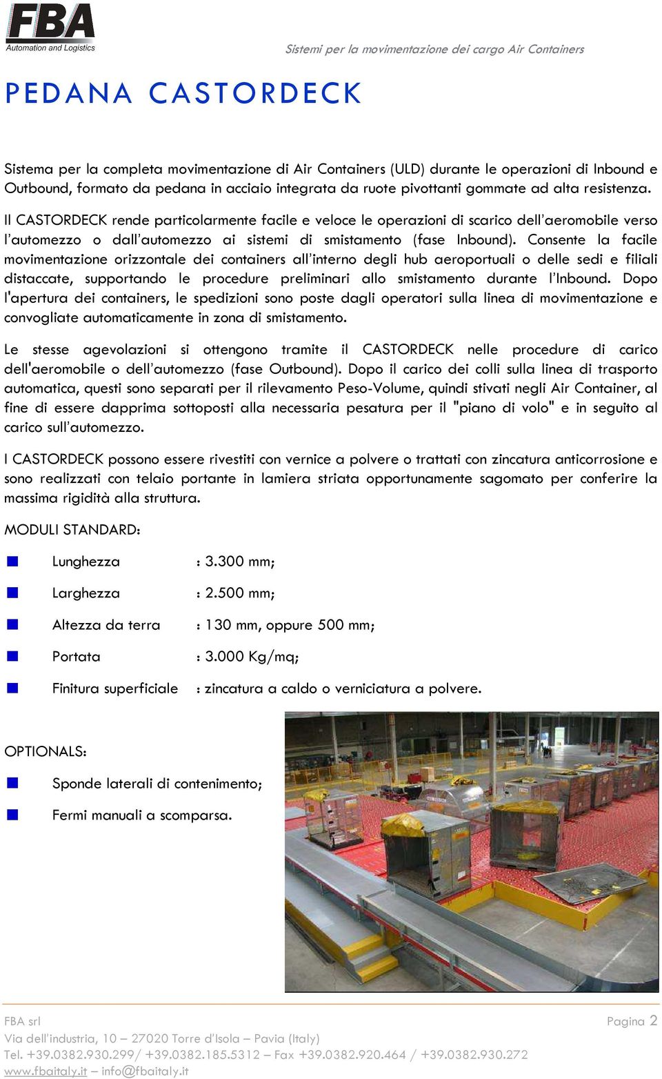 Il CASTORDECK rende particolarmente facile e veloce le operazioni di scarico dell aeromobile verso l automezzo o dall automezzo ai sistemi di smistamento (fase Inbound).