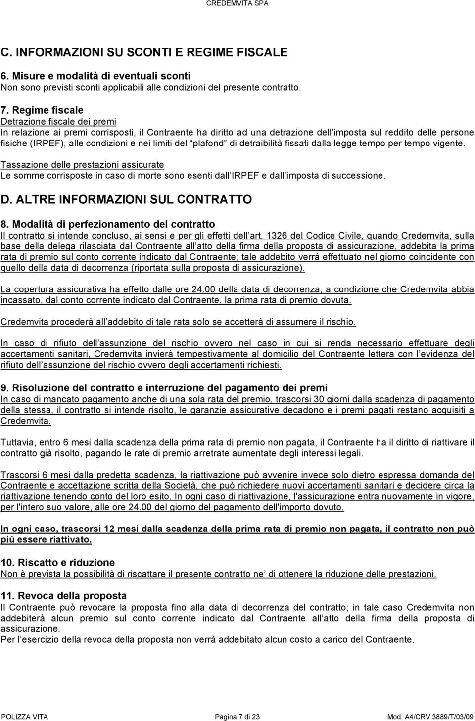 limiti del plafond di detraibilità fissati dalla legge tempo per tempo vigente.