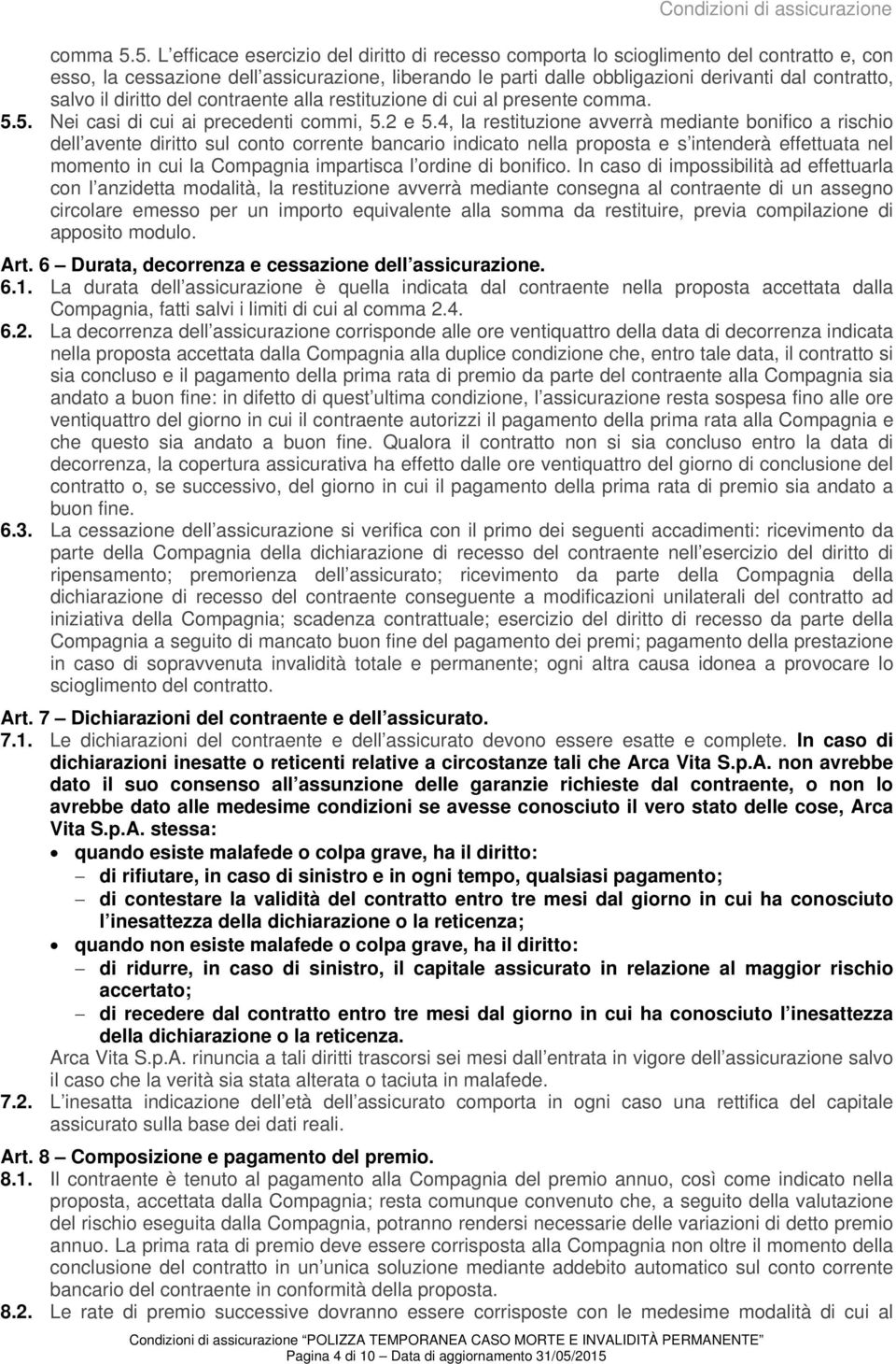 obbligazioni derivanti dal contratto, salvo il diritto del contraente alla restituzione di cui al presente comma. 5.5. Nei casi di cui ai precedenti commi, 5.2 e 5.