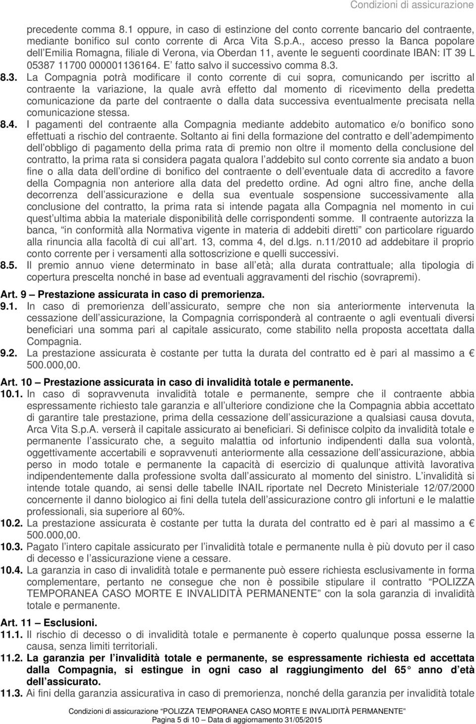 ca Vita S.p.A., acceso presso la Banca popolare dell Emilia Romagna, filiale di Verona, via Oberdan 11, avente le seguenti coordinate IBAN: IT 39 L 05387 11700 000001136164.