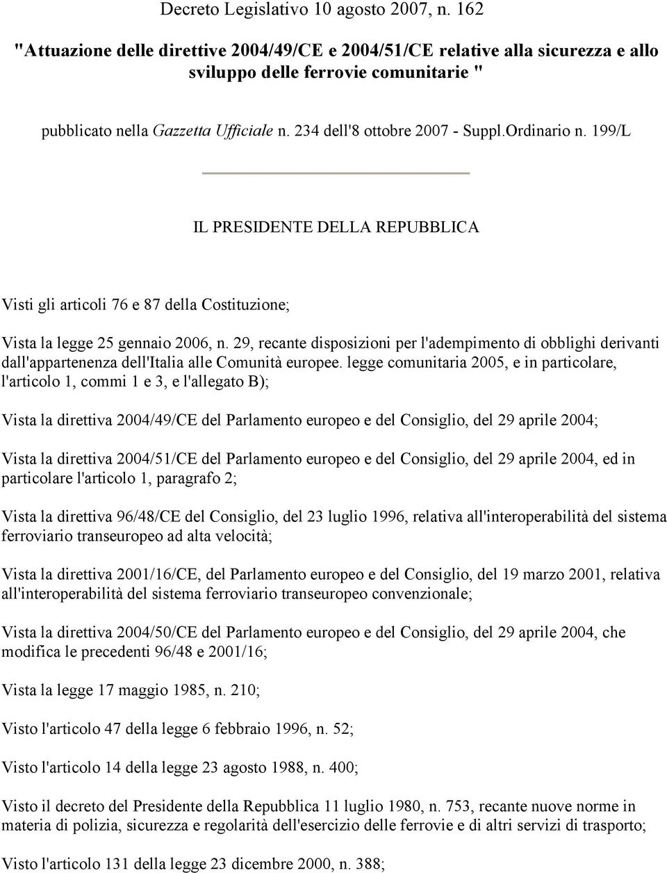 Ordinario n. 199/L IL PRESIDENTE DELLA REPUBBLICA Visti gli articoli 76 e 87 della Costituzione; Vista la legge 25 gennaio 2006, n.