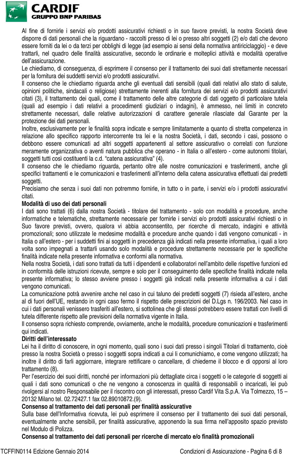 assicurative, secondo le ordinarie e molteplici attività e modalità operative dell assicurazione.