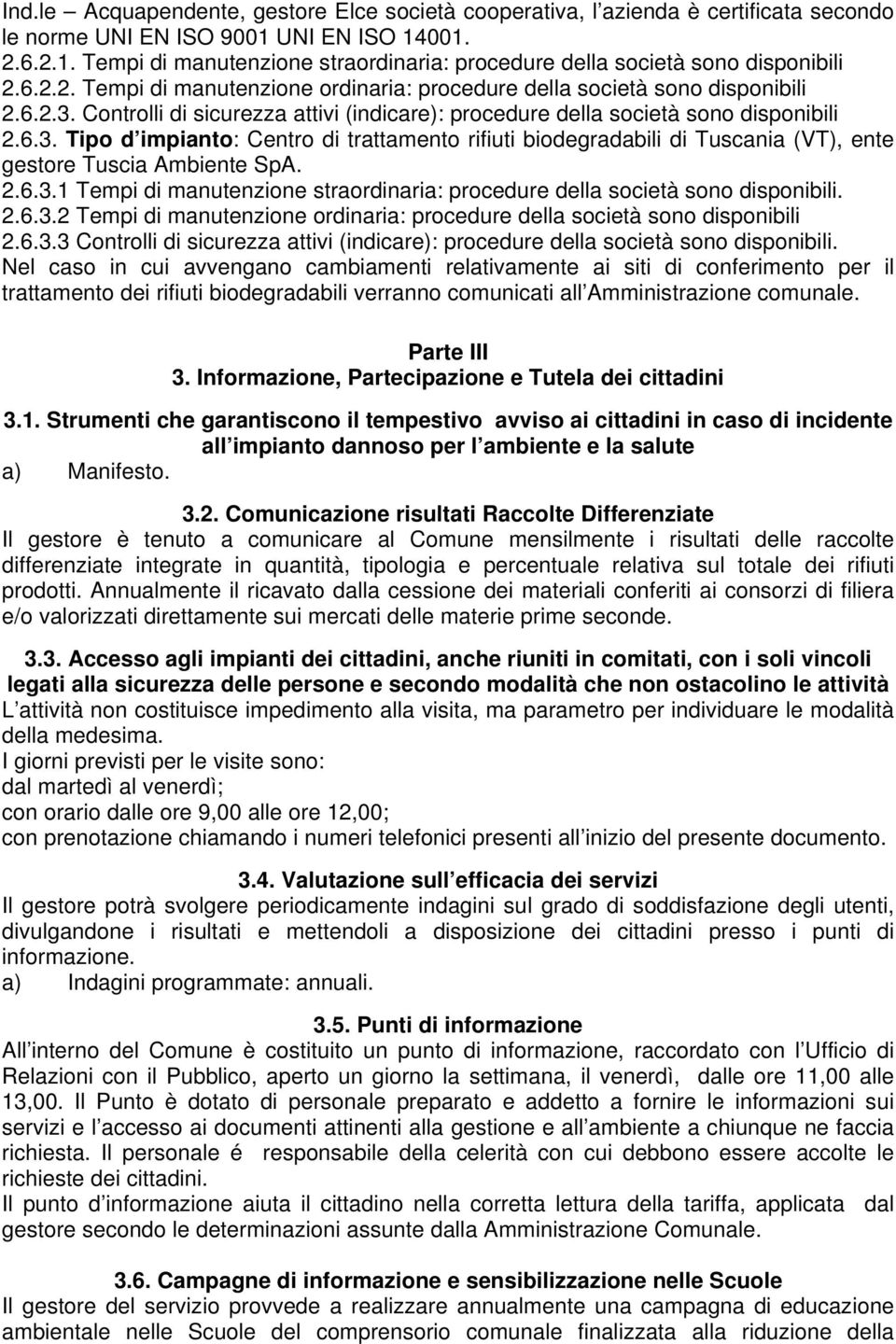 Controlli di sicurezza attivi (indicare): procedure della società sono disponibili 2.6.3.