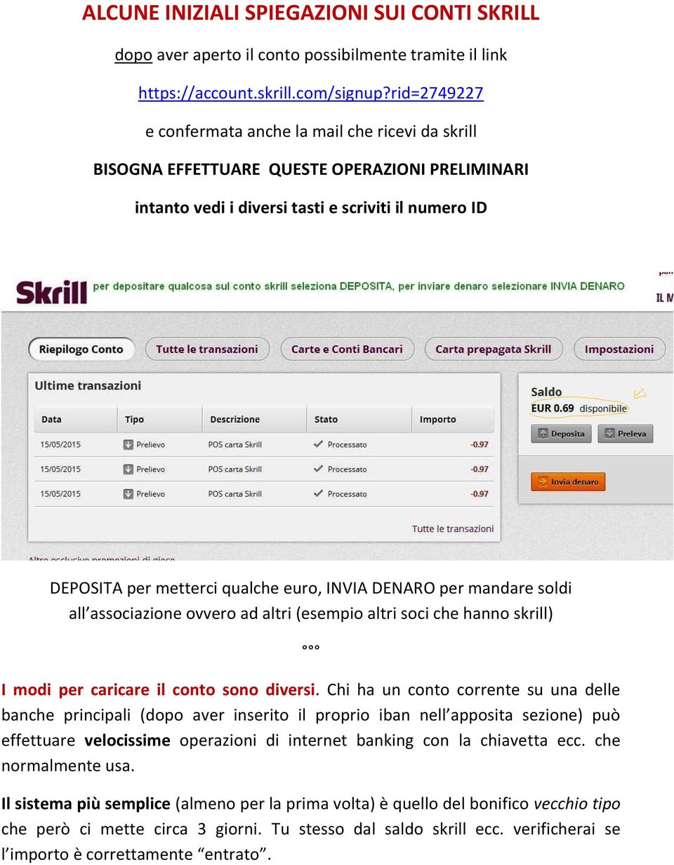 INVIA DENARO per mandare soldi all associazione ovvero ad altri (esempio altri soci che hanno skrill) I modi per caricare il conto sono diversi.