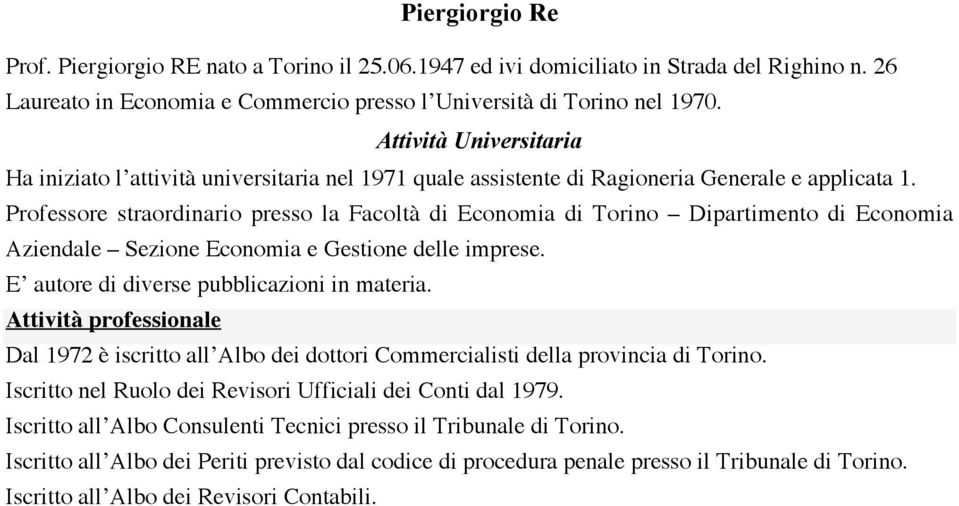 Professore straordinario presso la Facoltà di Economia di Torino Dipartimento di Economia Aziendale Sezione Economia e Gestione delle imprese. E autore di diverse pubblicazioni in materia.