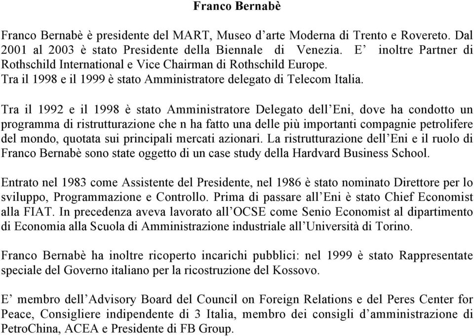 Tra il 1992 e il 1998 è stato Amministratore Delegato dell Eni, dove ha condotto un programma di ristrutturazione che n ha fatto una delle più importanti compagnie petrolifere del mondo, quotata sui