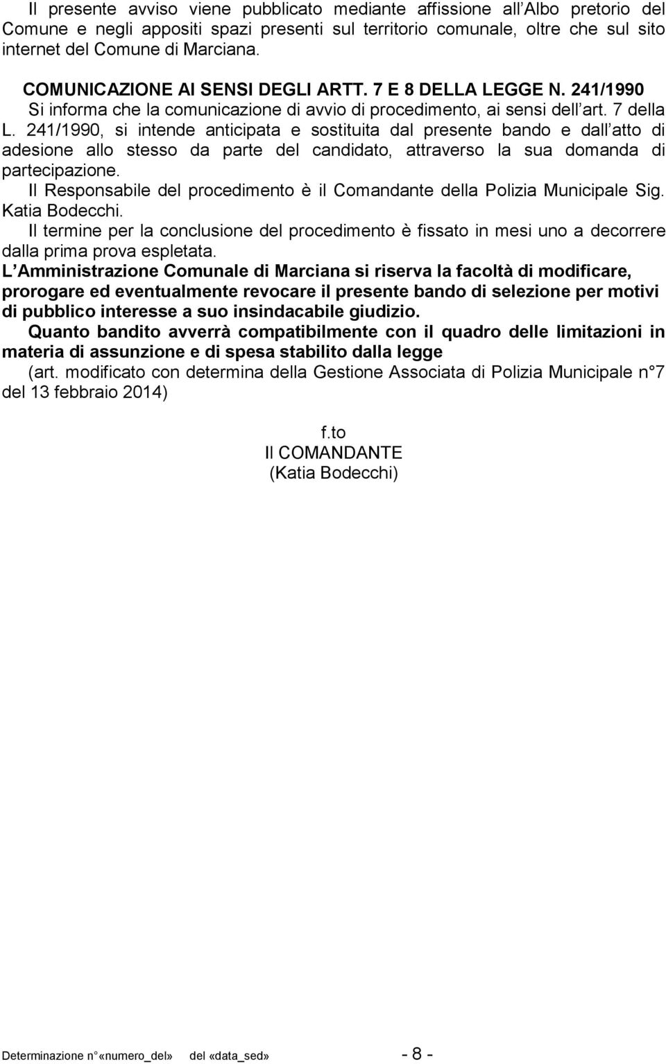 241/1990, si intende anticipata e sostituita dal presente bando e dall atto di adesione allo stesso da parte del candidato, attraverso la sua domanda di partecipazione.