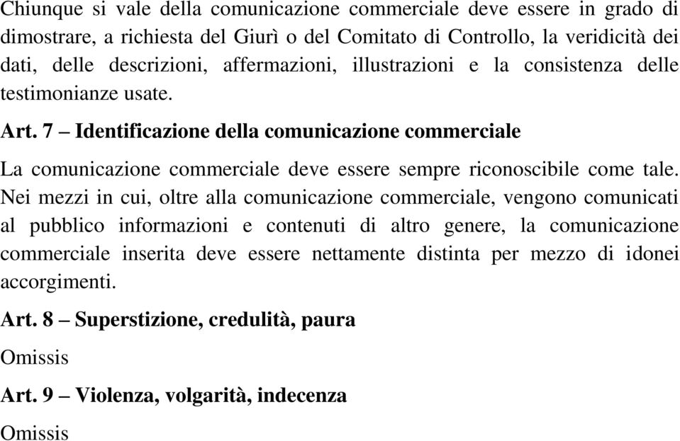 7 Identificazione della comunicazione commerciale La comunicazione commerciale deve essere sempre riconoscibile come tale.